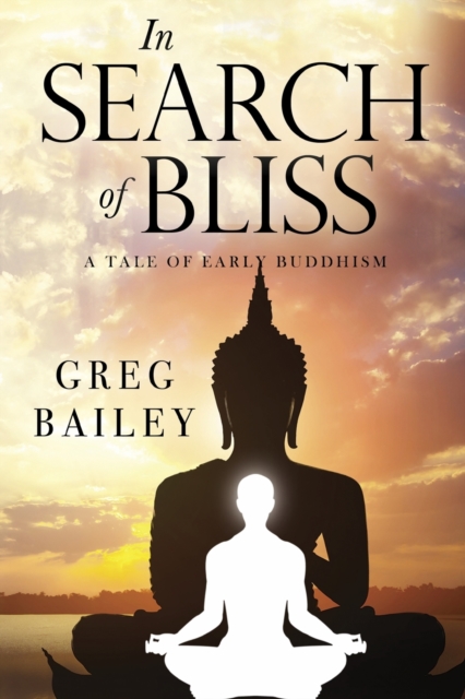 In Search of Bliss A Tale of Early Buddhism