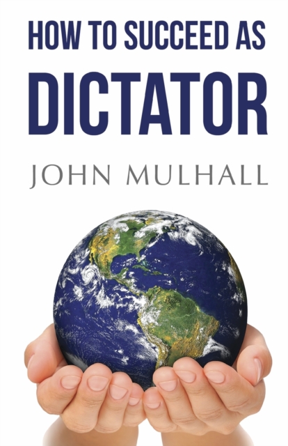 How to Succeed as Dictator