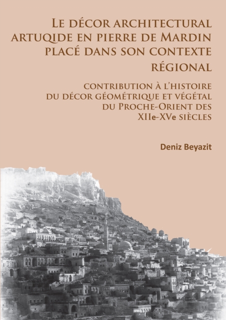 decor architectural artuqide en pierre de Mardin place dans son contexte regional