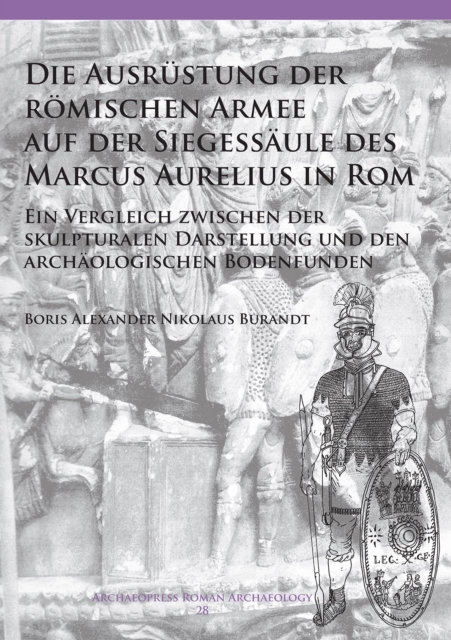 Die Ausrustung der romischen Armee auf der Siegessaule des Marcus Aurelius in Rom