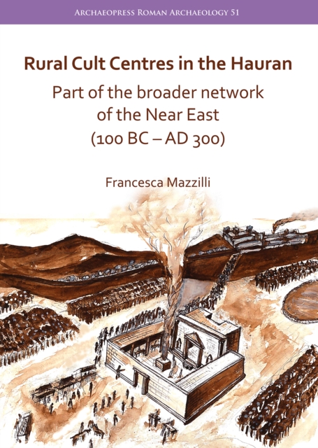 Rural Cult Centres in the Hauran: Part of the broader network of the Near East (100 BC-AD 300)