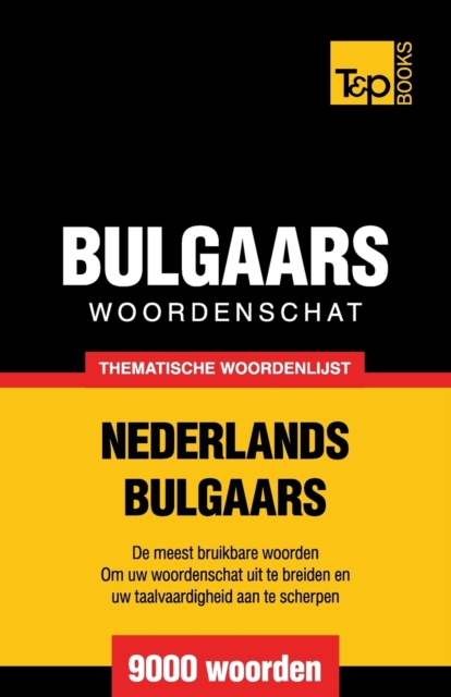 Thematische woordenschat Nederlands-Bulgaars - 9000 woorden
