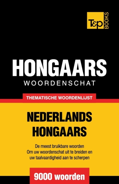Thematische woordenschat Nederlands-Hongaars - 9000 woorden