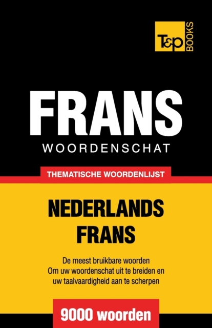 Thematische woordenschat Nederlands-Frans - 9000 woorden