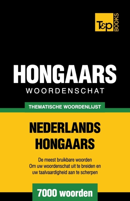 Thematische woordenschat Nederlands-Hongaars - 7000 woorden