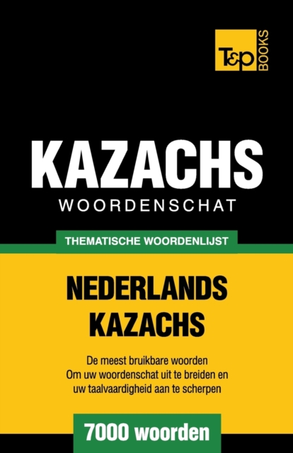 Thematische woordenschat Nederlands-Kazachs - 7000 woorden