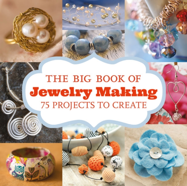 Big Book of Jewelry Making: 75 Projects to Make