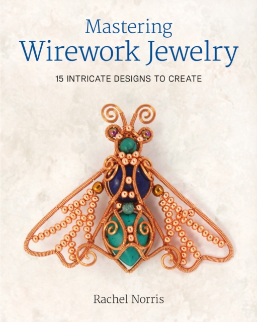Mastering Wirework Jewelry - 15 Intricate Designs to Create