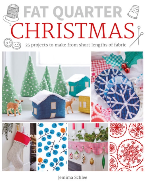 Fat Quarter: Christmas - 25 Projects to Make from Short Lengths of Fabric