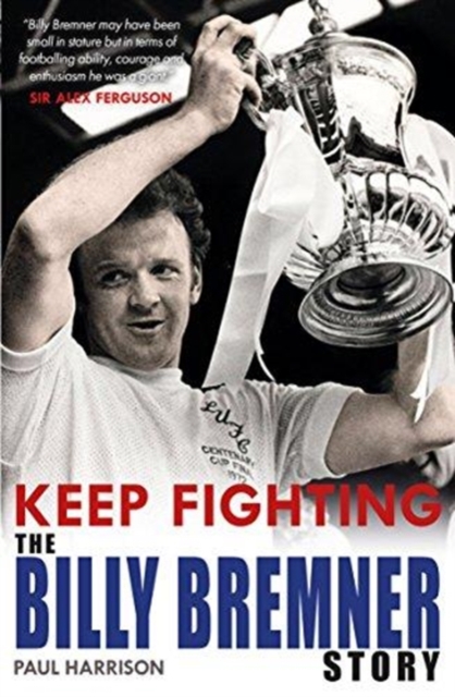 Keep Fighting: The Billy Bremner Story