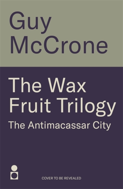 Wax Fruit Trilogy: The Antimacassar City