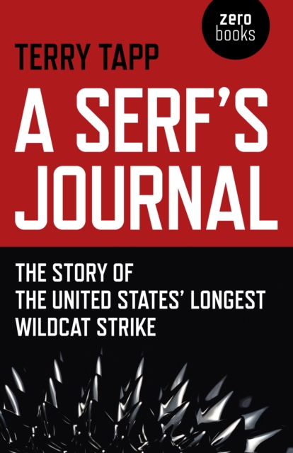 Serf`s Journal, A - The Story of the United States` Longest Wildcat Strike