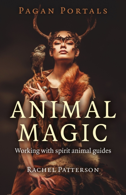 Pagan Portals - Animal Magic - Working with spirit animal guides