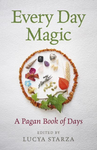 Every Day Magic - A Pagan Book of Days - 366 Magical Ways to Observe the Cycle of the Year