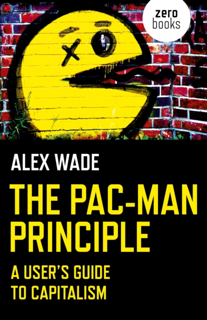 Pac-Man Principle, The - A User`s Guide to Capitalism