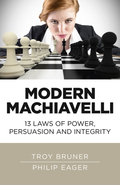 Modern Machiavelli - 13 Laws of Power, Persuasion and Integrity