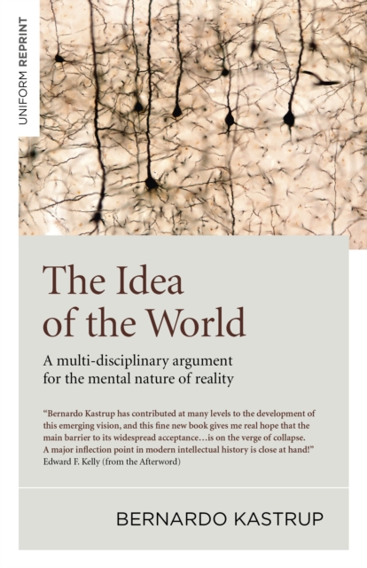 Idea of the World, The - A multi-disciplinary argument for the mental nature of reality
