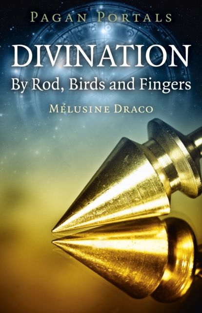 Pagan Portals - Divination: By Rod, Birds and Fingers