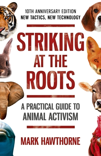 Striking at the Roots: A Practical Guide to Anim - 10th Anniversary Edition - New Tactics, New Technology