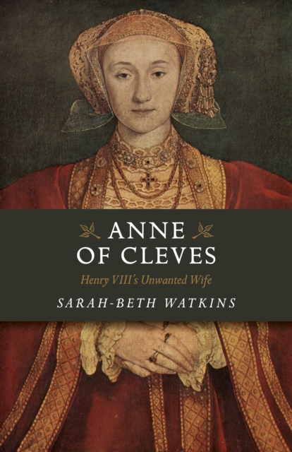Anne of Cleves - Henry VIII`s Unwanted Wife
