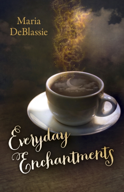 Everyday Enchantments - Musings on Ordinary Magic & Daily Conjurings