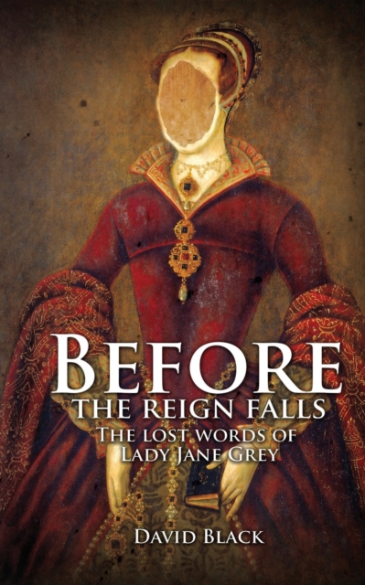 Before the Reign Falls - The Lost Words of Lady Jane Grey