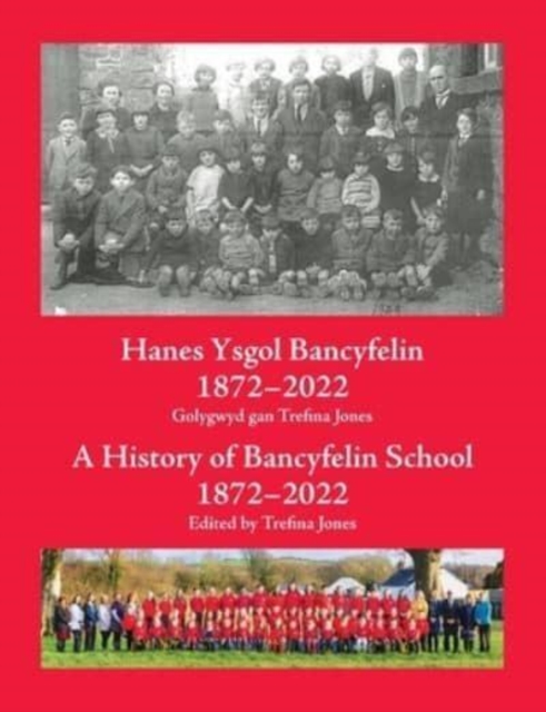 Hanes Ysgol Bancyfelin 1872-2022 A History of Bancyfelin School 1872-2022