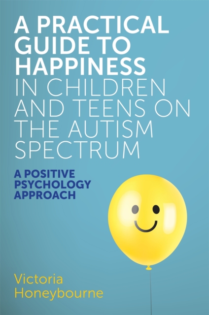 Practical Guide to Happiness in Children and Teens on the Autism Spectrum
