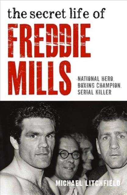 Secret Life Of Freddie Mills - National Hero, Boxing Champion, SERIAL KILLER