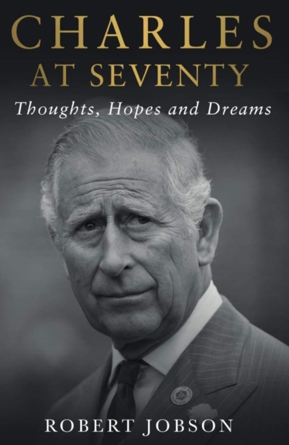 Charles at Seventy - Thoughts, Hopes & Dreams