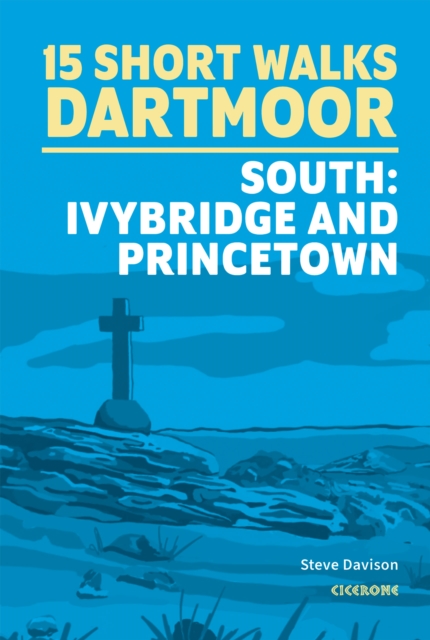 15 Short Walks on Dartmoor South a?? Ivybridge and Princetown