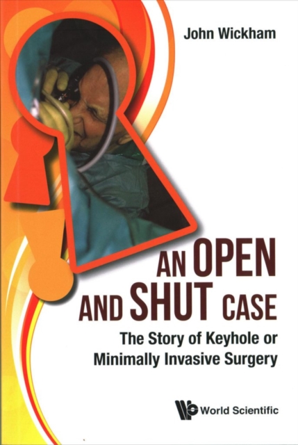 Open And Shut Case, An: The Story Of Keyhole Or Minimally Invasive Surgery