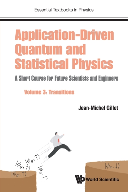 Application-driven Quantum And Statistical Physics: A Short Course For Future Scientists And Engineers - Volume 3: Transitions