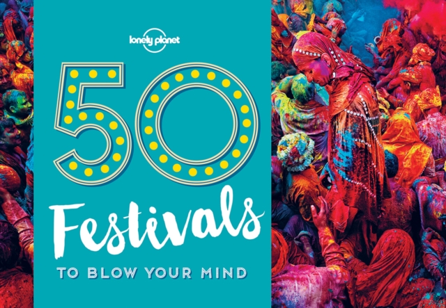 50 Festivals To Blow Your Mind