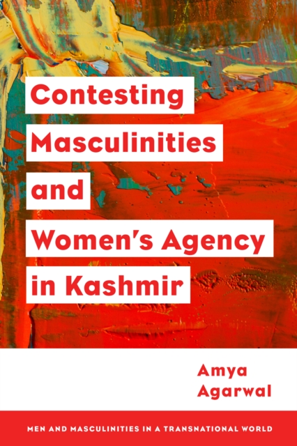 Contesting Masculinities and Women's Agency in Kashmir