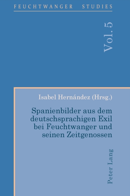 Spanienbilder aus dem deutschsprachigen Exil bei Feuchtwanger und seinen Zeitgenossen