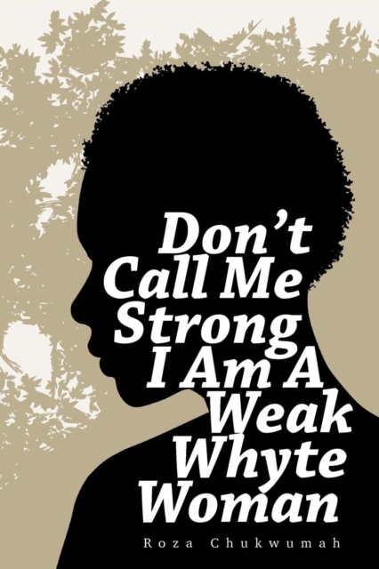 Don't Call Me Strong I Am A Weak Whyte Woman