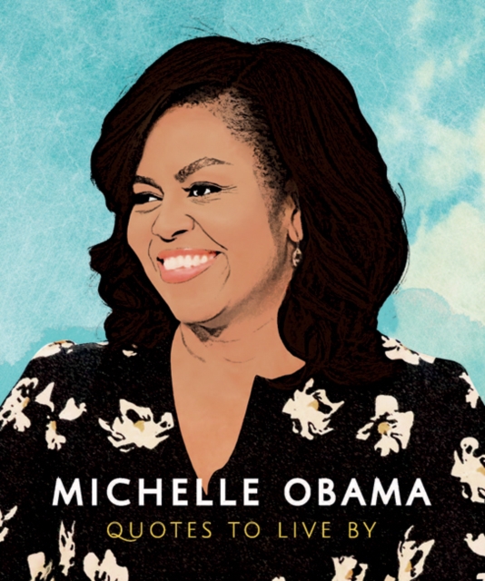 Michelle Obama: Quotes to Live By