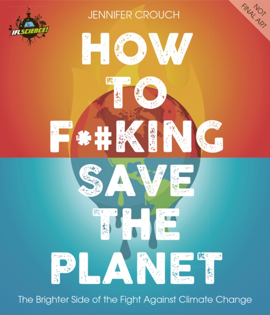 IFLScience! How to F***ing Save the Planet