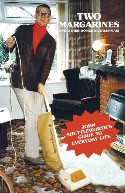Two Margarines and Other Domestic Dilemmas! John Shuttleworth's Guide to Everyday Life