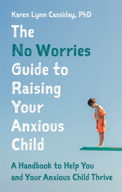 No Worries Guide to Raising Your Anxious Child