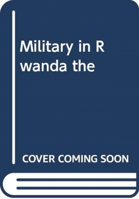 MILITARY IN RWANDA THE