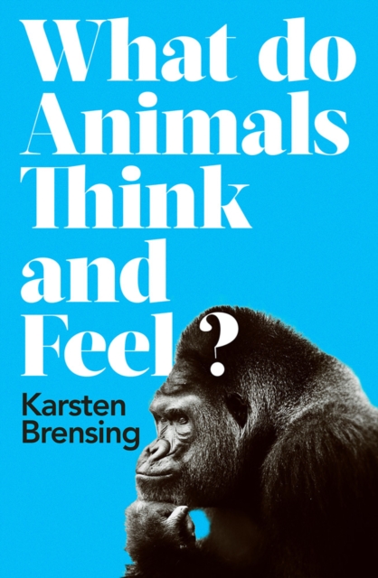 What Do Animals Think and Feel?