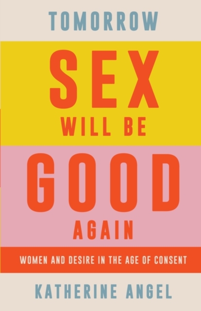 Tomorrow Sex Will Be Good Again