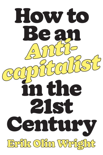 How to Be an Anticapitalist in the Twenty-First Century