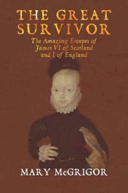 Great Survivor: The Amazing Escapes of James VI of Scotland and I of England