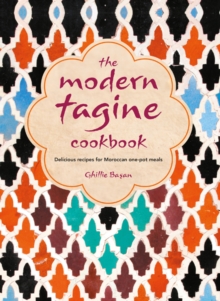 The Modern Tagine Cookbook : Delicious Recipes for Moroccan One-Pot Meals