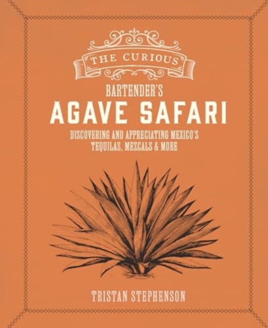 The Curious Bartender’s Agave Safari