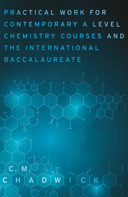 Practical Work for Contemporary A Level Chemistry Courses and the International Baccalaureate