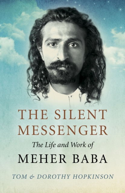 Silent Messenger: The Life and Work of Meher Baba